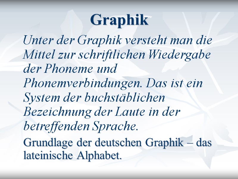 Graphik    Unter der Graphik versteht man die Mittel zur schriftlichen Wiedergabe
